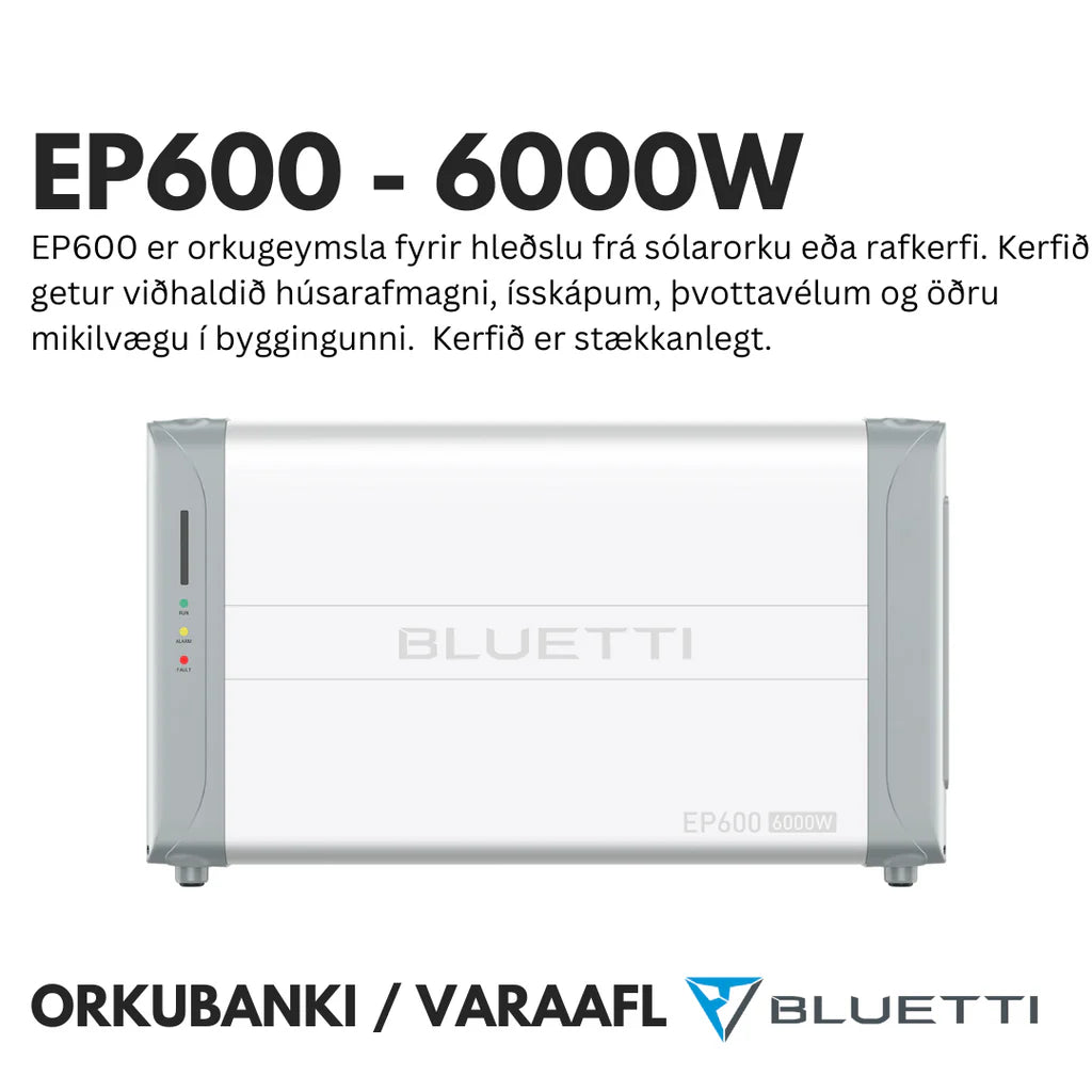 BLUETTI EP600 ORKUBANKI / VARA OrKA FYRIR HEIMILI OG FYRIRTÆKI